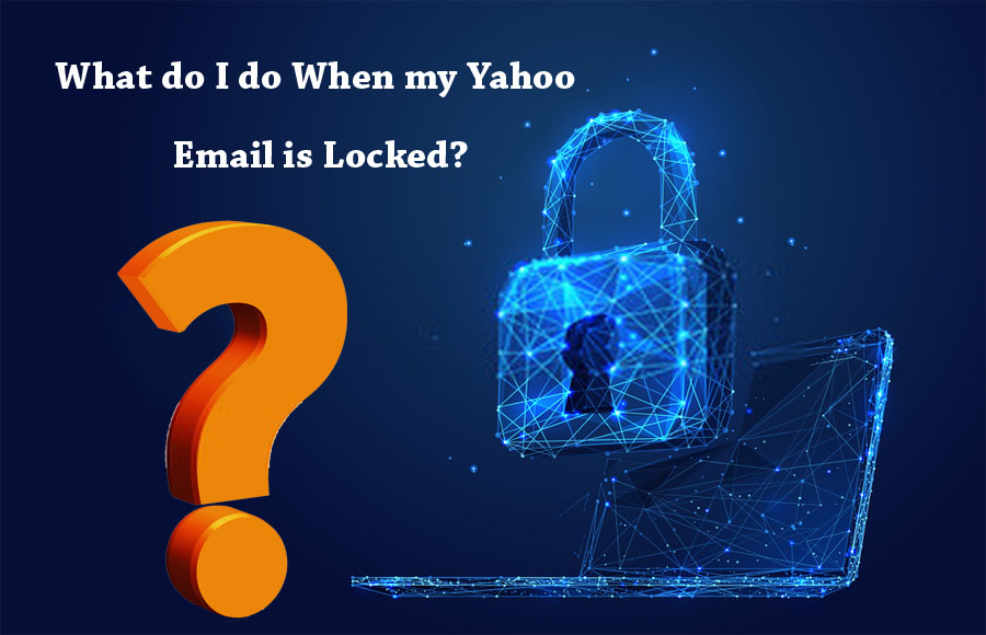 What Do I Do When my Yahoo Email is Locked? - Im Locked Out Of My Yahoo Email Account